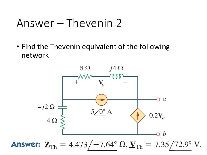 Answer – Thevenin 2 • Find the Thevenin equivalent of the following network 