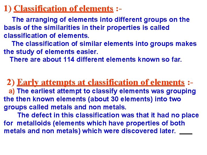 1) Classification of elements : The arranging of elements into different groups on the