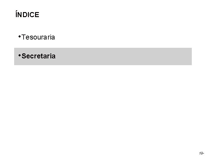 ÍNDICE • Tesouraria • Secretaria 19. 