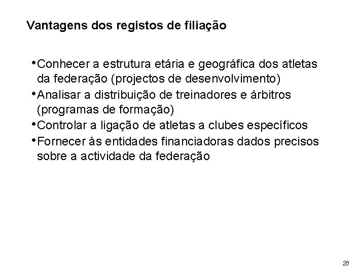 Vantagens dos registos de filiação • Conhecer a estrutura etária e geográfica dos atletas