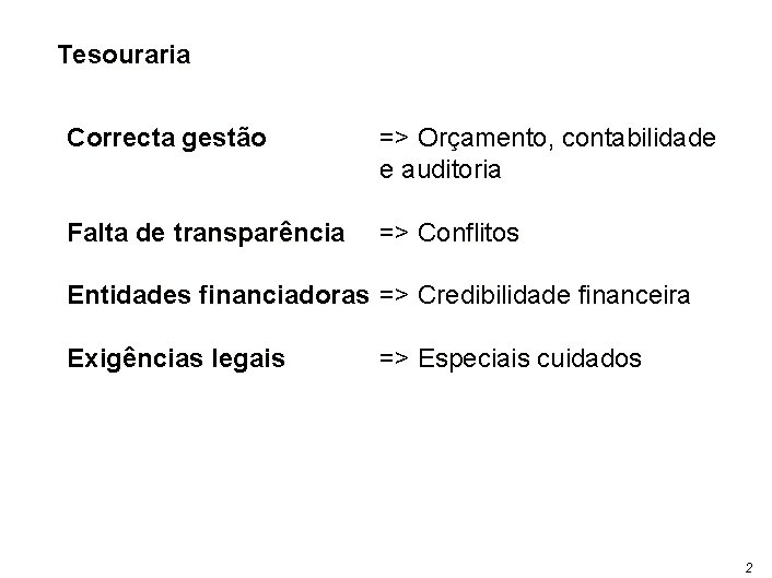 Tesouraria Correcta gestão => Orçamento, contabilidade e auditoria Falta de transparência => Conflitos Entidades