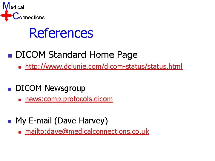 References n DICOM Standard Home Page n n DICOM Newsgroup n n http: //www.