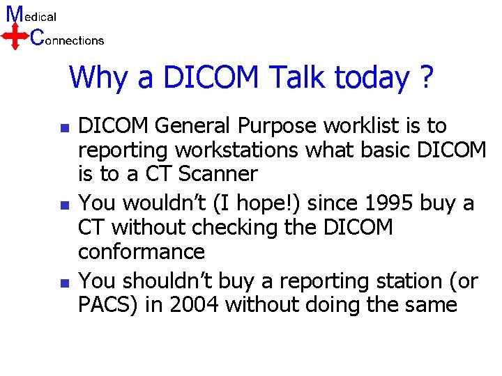 Why a DICOM Talk today ? n n n DICOM General Purpose worklist is