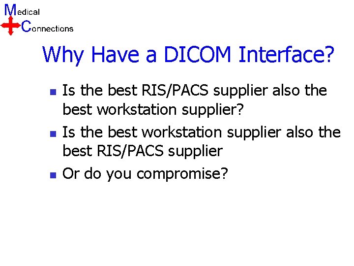 Why Have a DICOM Interface? n n n Is the best RIS/PACS supplier also