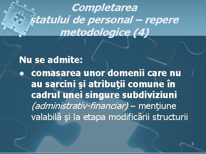 Completarea statului de personal – repere metodologice (4) Nu se admite: l comasarea unor