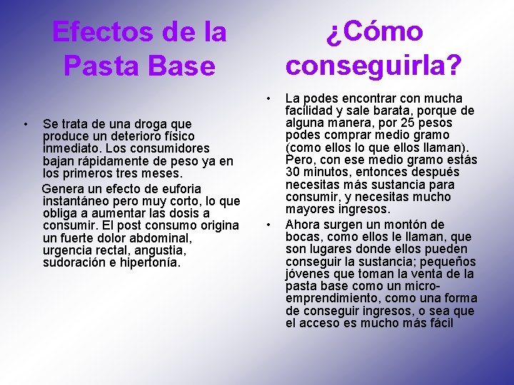 ¿Cómo conseguirla? Efectos de la Pasta Base • • Se trata de una droga