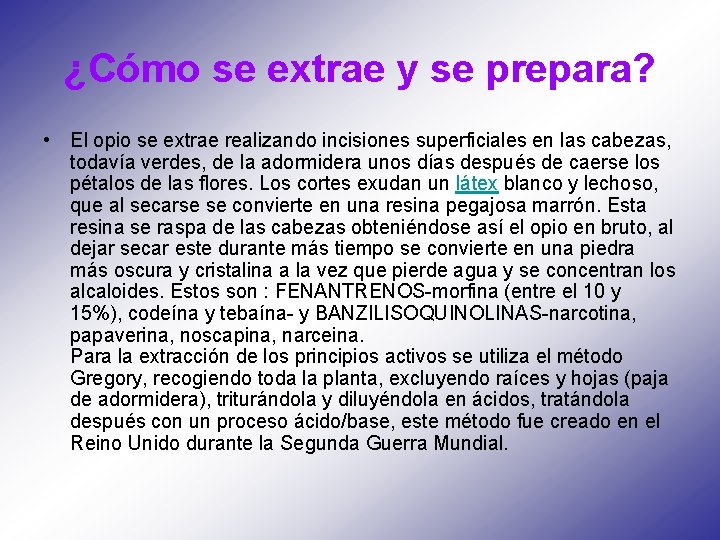 ¿Cómo se extrae y se prepara? • El opio se extrae realizando incisiones superficiales