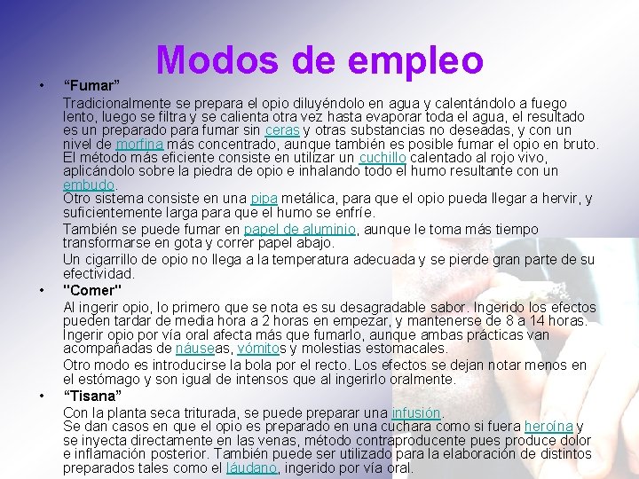  • • • Modos de empleo “Fumar” Tradicionalmente se prepara el opio diluyéndolo