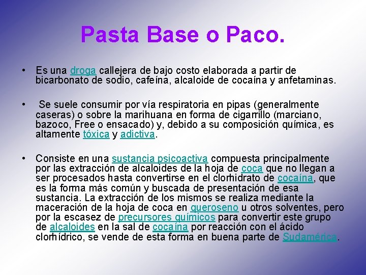 Pasta Base o Paco. • Es una droga callejera de bajo costo elaborada a