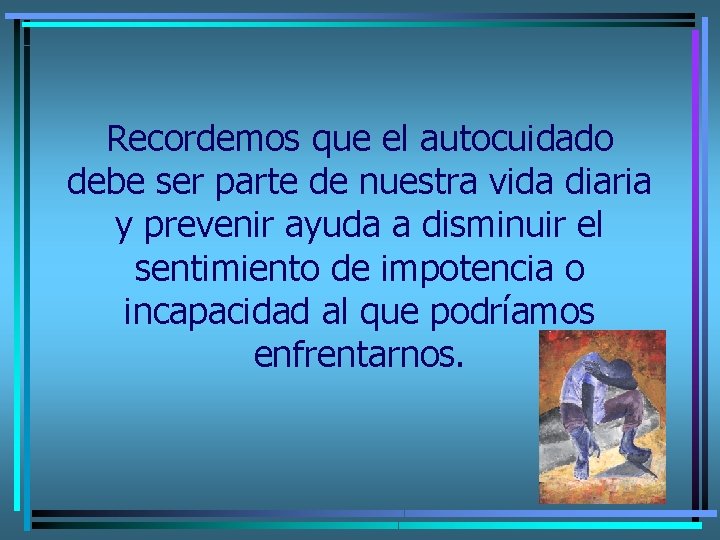 Recordemos que el autocuidado debe ser parte de nuestra vida diaria y prevenir ayuda