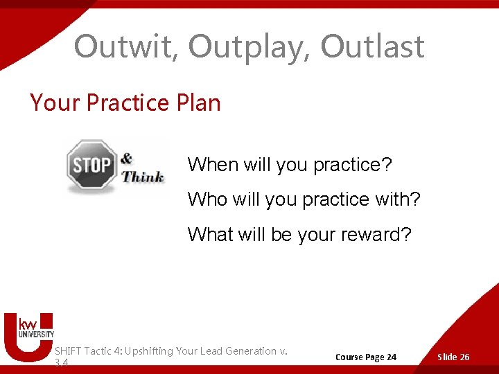 Outwit, Outplay, Outlast Your Practice Plan When will you practice? Who will you practice