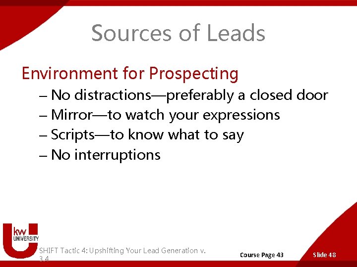 Sources of Leads Environment for Prospecting – No distractions—preferably a closed door – Mirror—to