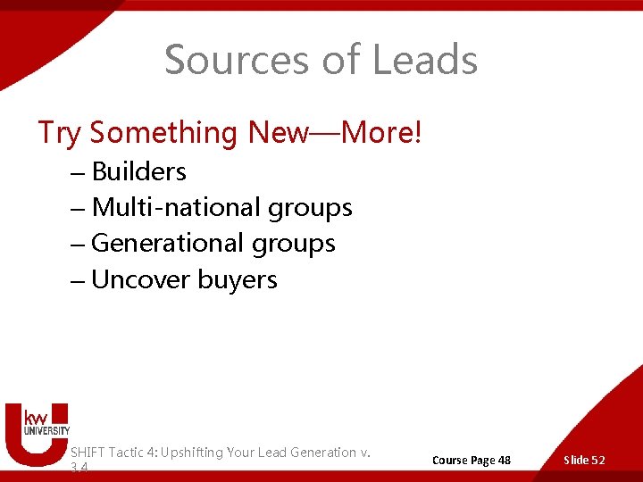 Sources of Leads Try Something New—More! – Builders – Multi-national groups – Generational groups