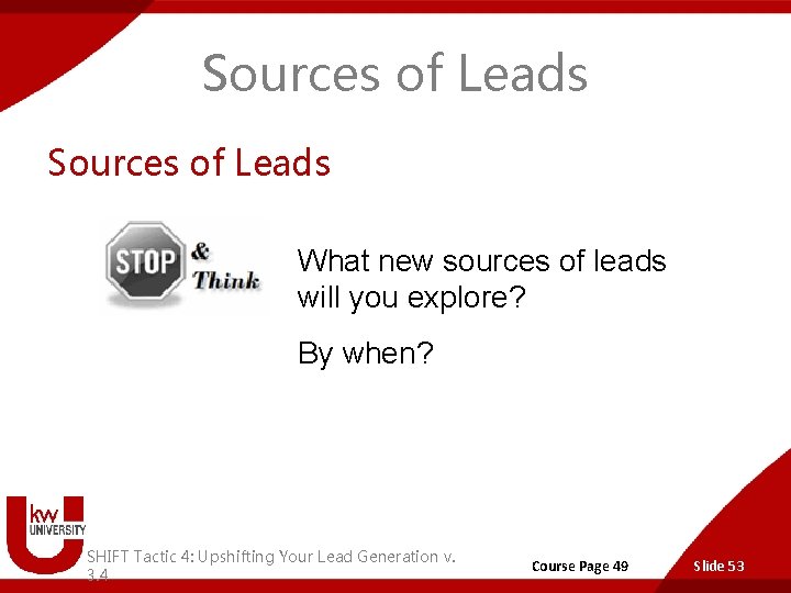 Sources of Leads What new sources of leads will you explore? By when? SHIFT