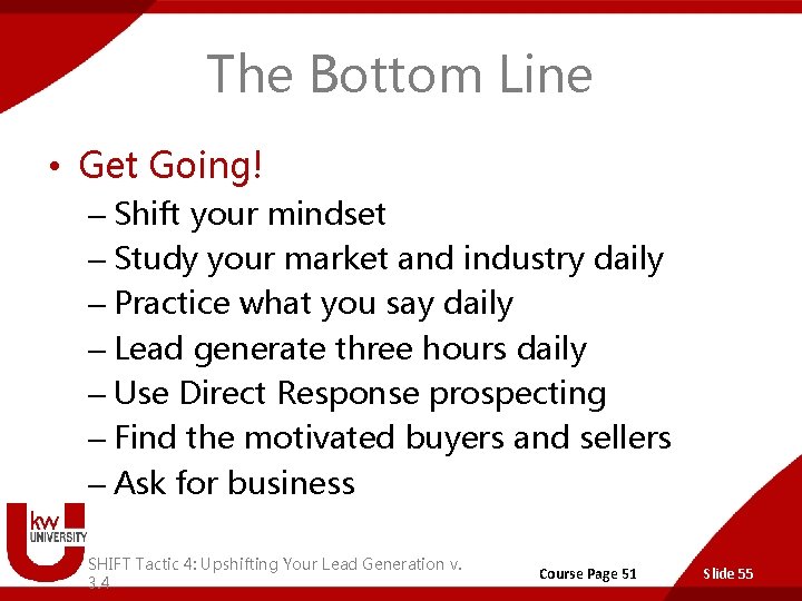 The Bottom Line • Get Going! – Shift your mindset – Study your market