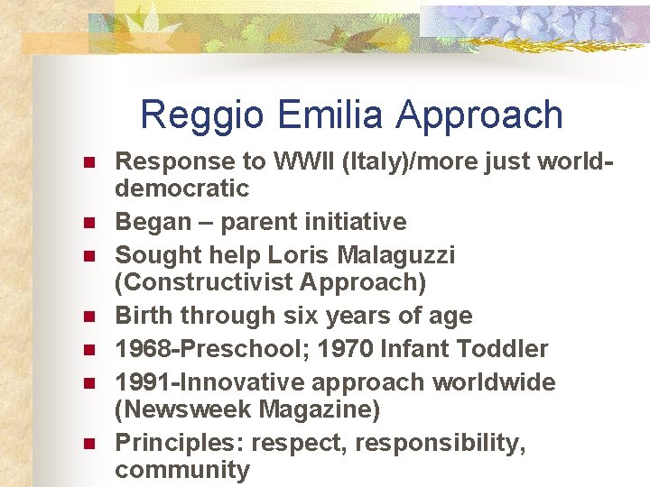 Reggio Emilia Approach n n n n Response to WWII (Italy)/more just worlddemocratic Began