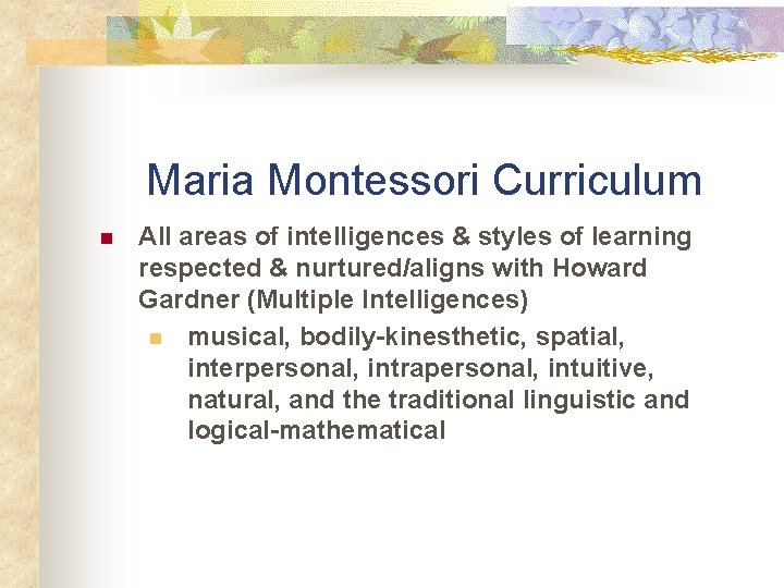 Maria Montessori Curriculum n All areas of intelligences & styles of learning respected &