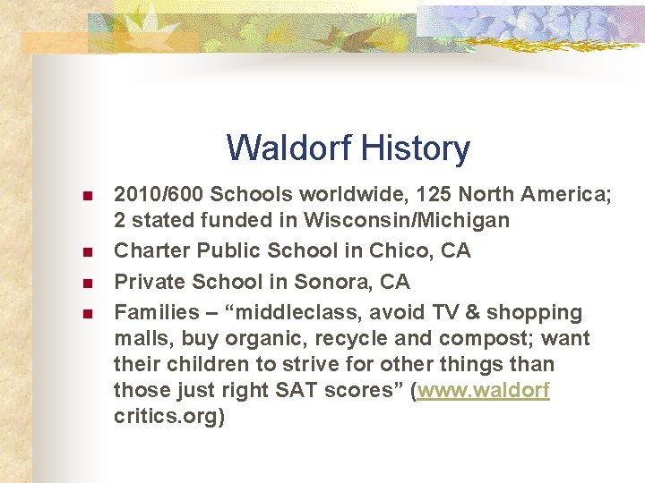 Waldorf History n n 2010/600 Schools worldwide, 125 North America; 2 stated funded in