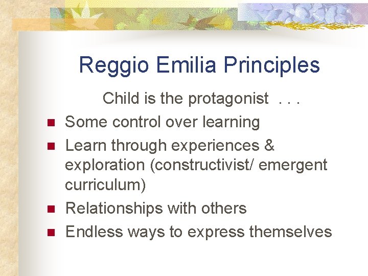 Reggio Emilia Principles n n Child is the protagonist. . . Some control over