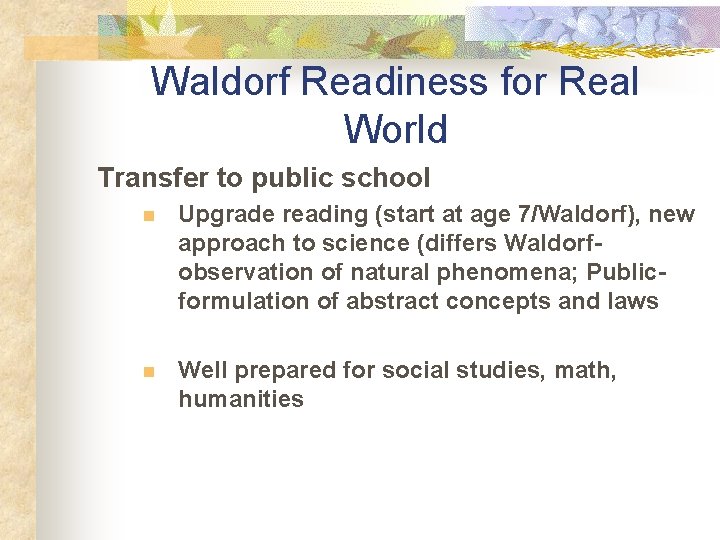 Waldorf Readiness for Real World Transfer to public school n Upgrade reading (start at