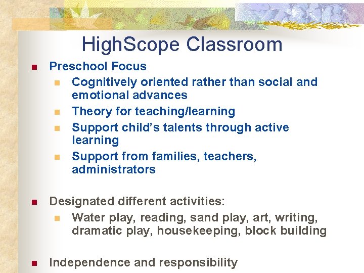 High. Scope Classroom n Preschool Focus n Cognitively oriented rather than social and emotional