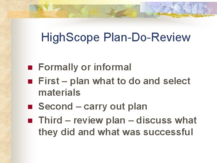 High. Scope Plan-Do-Review n n Formally or informal First – plan what to do