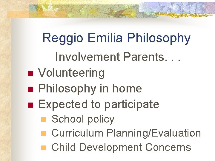 Reggio Emilia Philosophy n n n Involvement Parents. . . Volunteering Philosophy in home