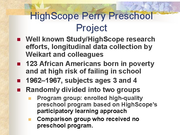 High. Scope Perry Preschool Project n n Well known Study/High. Scope research efforts, longitudinal