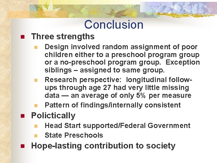 Conclusion n Three strengths n n Polictically n n n Design involved random assignment