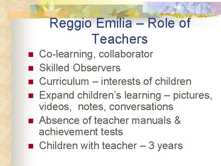 Reggio Emilia – Role of Teachers n n n Co-learning, collaborator Skilled Observers Curriculum