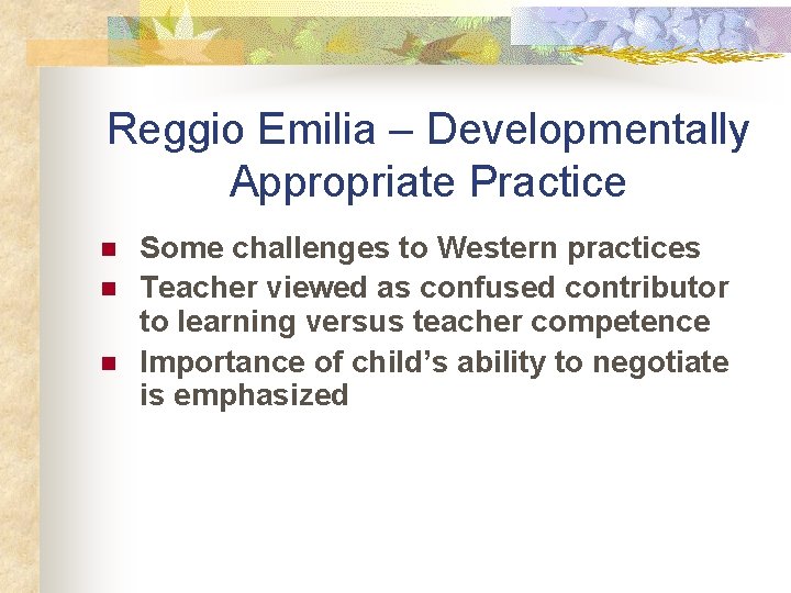 Reggio Emilia – Developmentally Appropriate Practice n n n Some challenges to Western practices