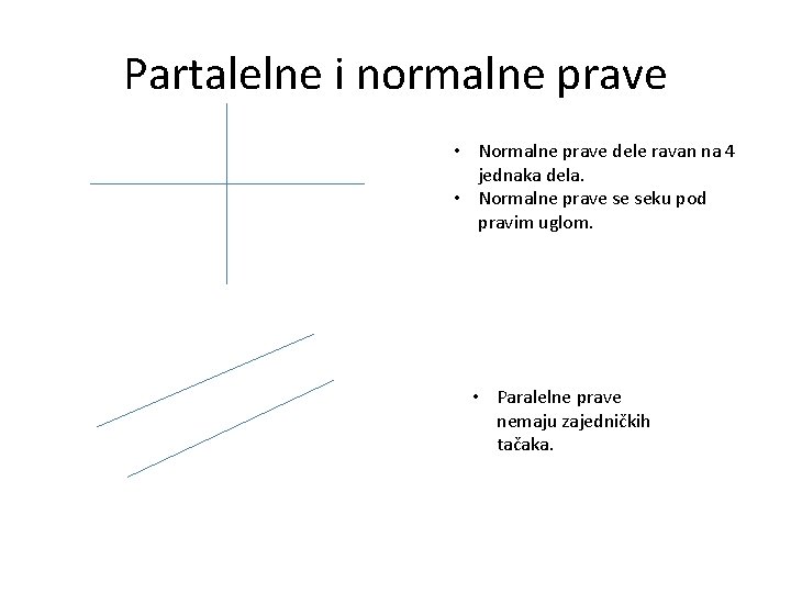 Partalelne i normalne prave • Normalne prave dele ravan na 4 jednaka dela. •