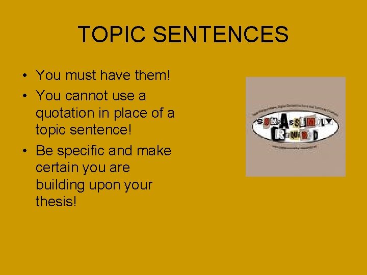 TOPIC SENTENCES • You must have them! • You cannot use a quotation in