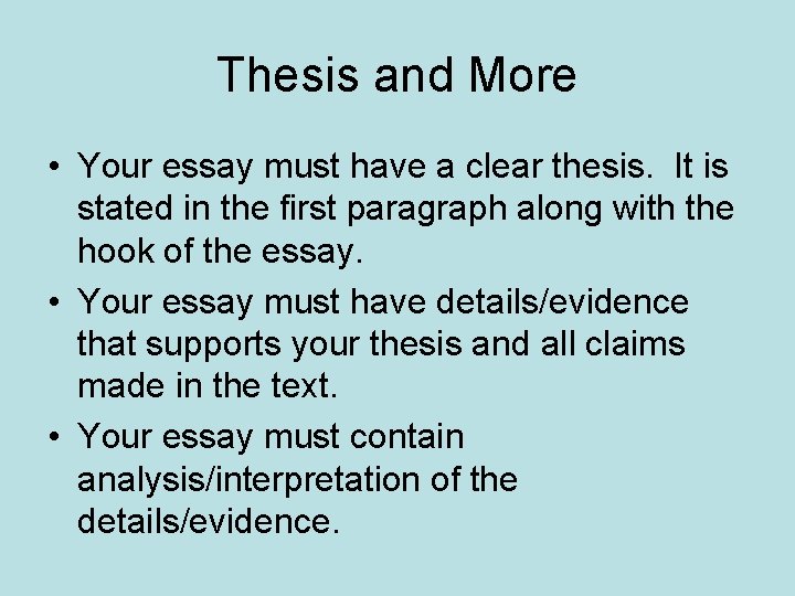 Thesis and More • Your essay must have a clear thesis. It is stated