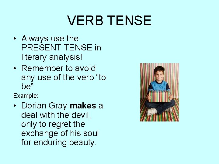 VERB TENSE • Always use the PRESENT TENSE in literary analysis! • Remember to