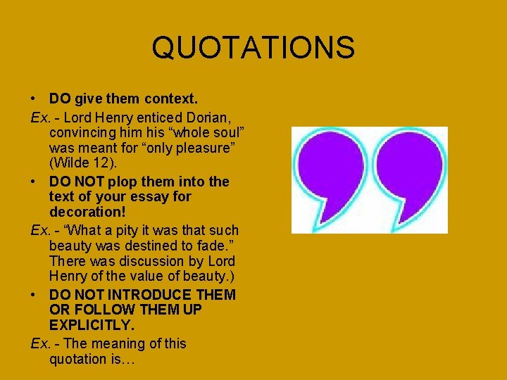 QUOTATIONS • DO give them context. Ex. - Lord Henry enticed Dorian, convincing him