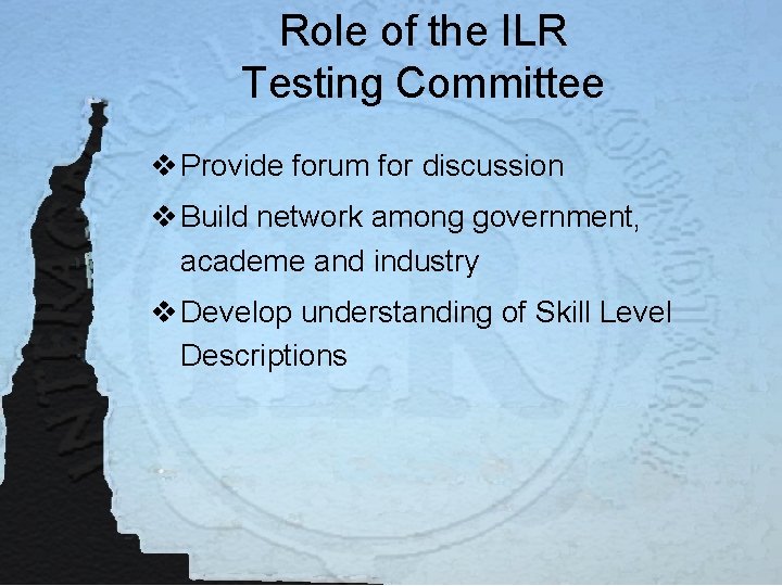 Role of the ILR Testing Committee v Provide forum for discussion v Build network
