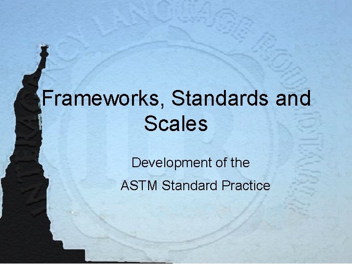 Frameworks, Standards and Scales Development of the ASTM Standard Practice 