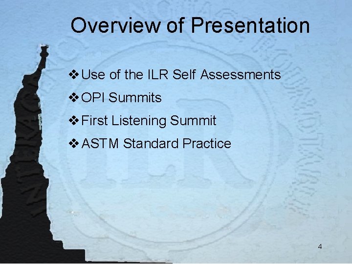 Overview of Presentation v Use of the ILR Self Assessments v OPI Summits v