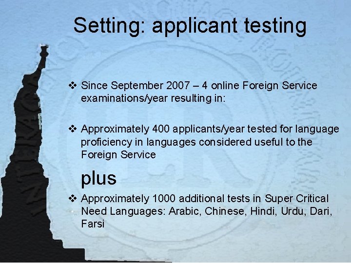 Setting: applicant testing v Since September 2007 – 4 online Foreign Service examinations/year resulting