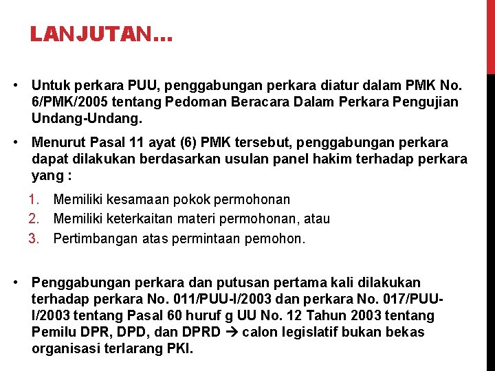 LANJUTAN… • Untuk perkara PUU, penggabungan perkara diatur dalam PMK No. 6/PMK/2005 tentang Pedoman