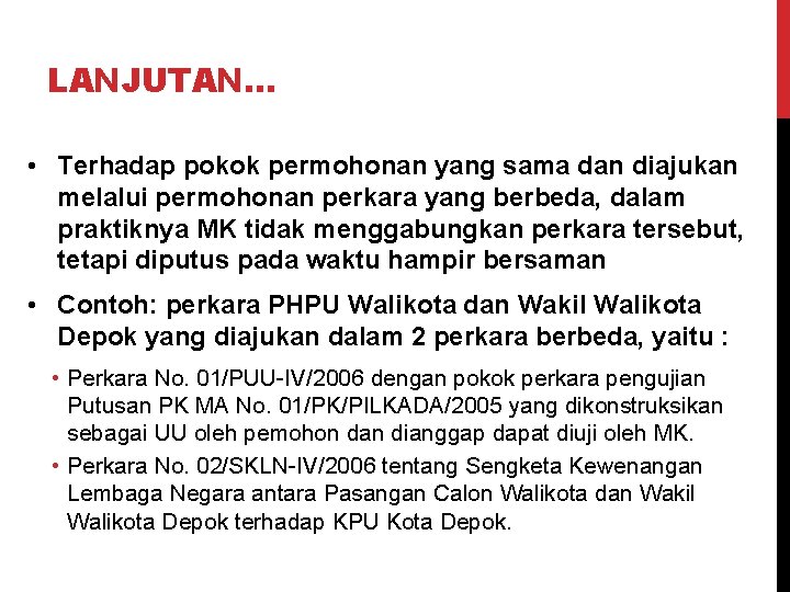 LANJUTAN… • Terhadap pokok permohonan yang sama dan diajukan melalui permohonan perkara yang berbeda,