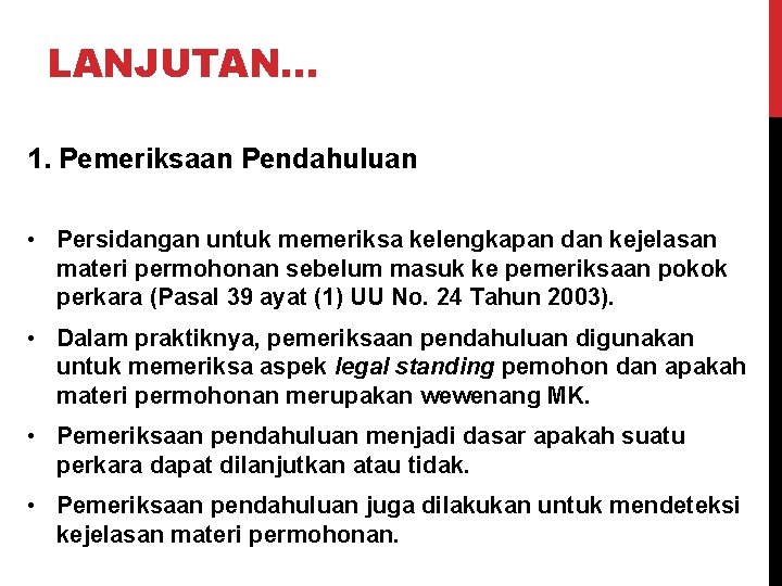 LANJUTAN… 1. Pemeriksaan Pendahuluan • Persidangan untuk memeriksa kelengkapan dan kejelasan materi permohonan sebelum