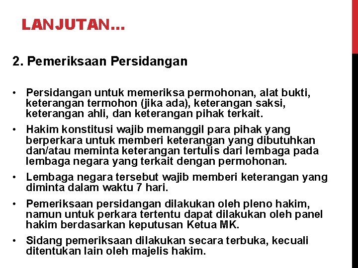 LANJUTAN… 2. Pemeriksaan Persidangan • Persidangan untuk memeriksa permohonan, alat bukti, keterangan termohon (jika