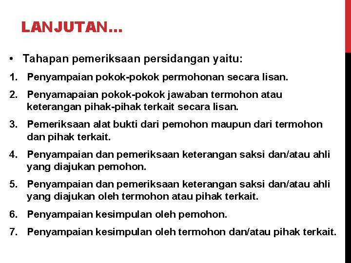 LANJUTAN… • Tahapan pemeriksaan persidangan yaitu: 1. Penyampaian pokok-pokok permohonan secara lisan. 2. Penyamapaian