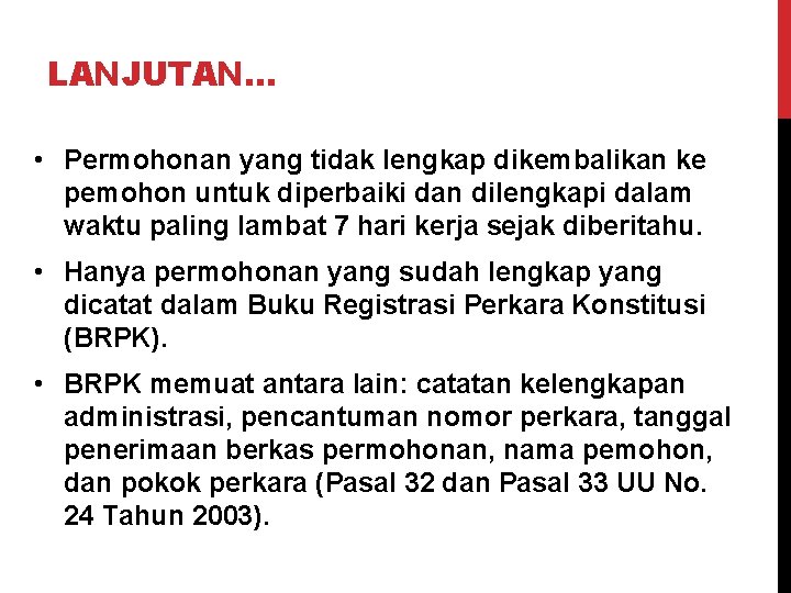 LANJUTAN… • Permohonan yang tidak lengkap dikembalikan ke pemohon untuk diperbaiki dan dilengkapi dalam