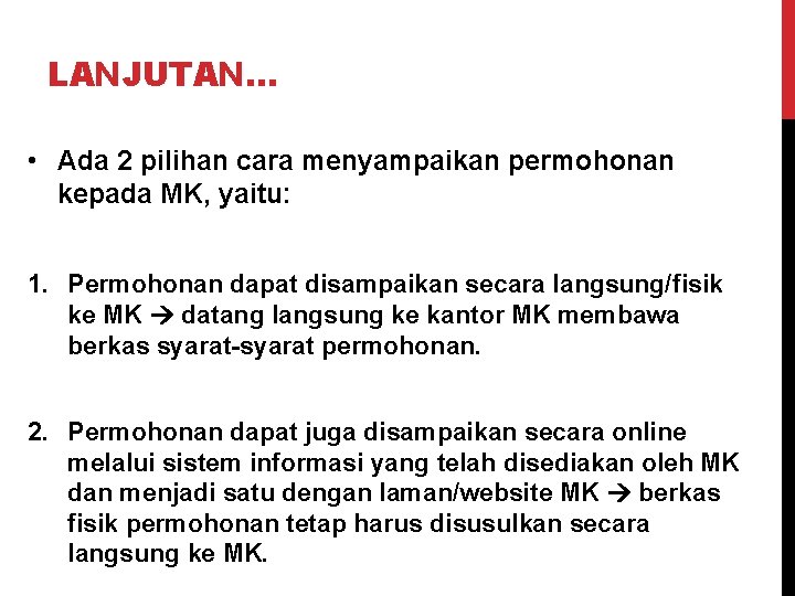 LANJUTAN… • Ada 2 pilihan cara menyampaikan permohonan kepada MK, yaitu: 1. Permohonan dapat