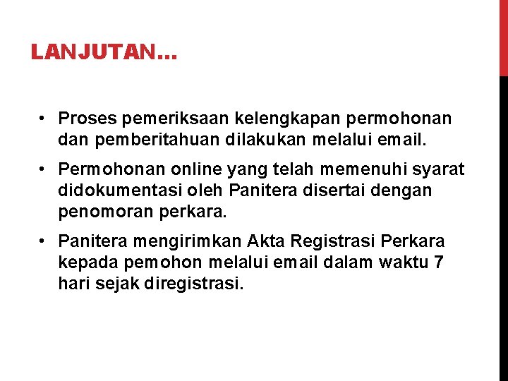 LANJUTAN… • Proses pemeriksaan kelengkapan permohonan dan pemberitahuan dilakukan melalui email. • Permohonan online