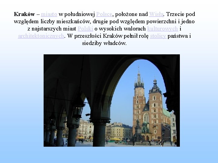 Kraków – miasto w południowej Polsce, położone nad Wisłą. Trzecie pod względem liczby mieszkańców,