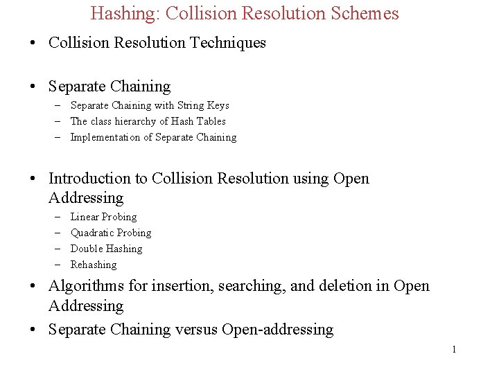 Hashing: Collision Resolution Schemes • Collision Resolution Techniques • Separate Chaining – Separate Chaining